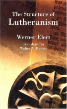 Cover art for The Structure of Lutheranism (Concordia Classics Series)