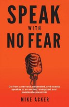 Cover art for Speak With No Fear: Go from a nervous, nauseated, and sweaty speaker to an excited, energized, and passionate presenter