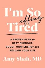 Cover art for I'm So Effing Tired: A Proven Plan to Beat Burnout, Boost Your Energy, and Reclaim Your Life