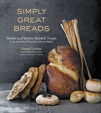 Cover art for Simply Great Breads: Sweet and Savory Yeasted Treats from America's Premier Artisan Baker