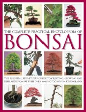 Cover art for The Complete Practical Encyclopedia of Bonsai: The Essential Step-by-Step Guide to Creating, Growing, and Displaying Bonsai with Over 800 Photographs