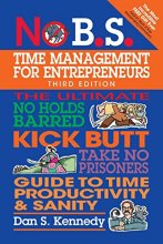 Cover art for No B.S. Time Management for Entrepreneurs: The Ultimate No Holds Barred Kick Butt Take No Prisoners Guide to Time Productivity and Sanity
