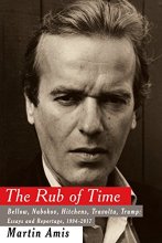 Cover art for The Rub of Time: Bellow, Nabokov, Hitchens, Travolta, Trump: Essays and Reportage, 1994-2017