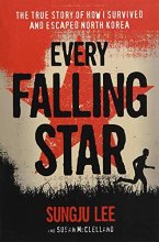 Cover art for Every Falling Star: The True Story of How I Survived and Escaped North Korea