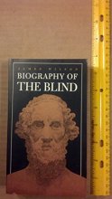 Cover art for Biography of the Blind: Including the Lives of All Who Have Distinguished Themselves As Poets, Philosophers, Artists, &C., &C