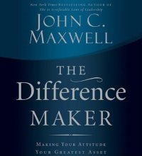 Cover art for The Difference Maker: Making Your Attitude Your Greatest Asset