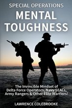 Cover art for Special Operations Mental Toughness: The Invincible Mindset of Delta Force Operators, Navy SEALs, Army Rangers & Other Elite Warriors!