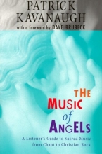 Cover art for The Music of Angels: A Listener's Guide to Sacred Music from Chant to Christian Rock