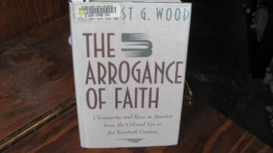 Cover art for The Arrogance of Faith: Christianity and Race in America
