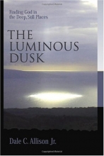 Cover art for The Luminous Dusk: Finding God in the Deep, Still Places
