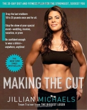 Cover art for Making the Cut: The 30-Day Diet and Fitness Plan for the Strongest, Sexiest You