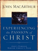 Cover art for Experiencing the Passion of Christ: God's Purpose Behind Christ's Pain