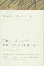 Cover art for The Great Philosophers: Xenophanes, Democritus, Empedocles, Bruno, Epicurus, Boehme, Schelling, Leibniz, Aristotle, Hegel (The Great Philosophers, Volume III)