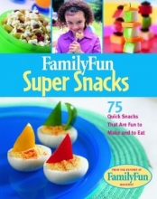 Cover art for Family Fun Super Snacks: 125 Quick Snacks That Are Fun to Make and to Eat