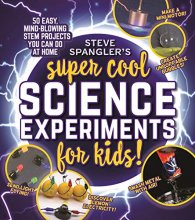 Cover art for Steve Spangler's Super-Cool Science Experiments for Kids: 50 mind-blowing STEM projects you can do at home (Steve Spangler Science Experiments for Kids)