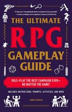 Cover art for The Ultimate RPG Gameplay Guide: Role-Play the Best Campaign Ever―No Matter the Game! (Ultimate Role Playing Game Series)