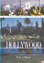 Cover art for Hollywood Remains to Be Seen: A Guide to the Movie Stars' Final Homes