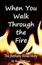 Cover art for When You Walk Through the Fire: The Bethany Rivas Story