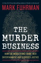 Cover art for The Murder Business: How the Media Turns Crime Into Entertainment and Subverts Justice