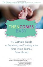 Cover art for Then Comes Baby: The Catholic Guide to Surviving and Thriving in the First Three Years of Parenthood