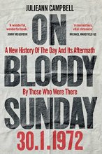 Cover art for On Bloody Sunday: A New History Of The Day And Its Aftermath – By The People Who Were There