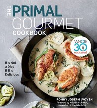 Cover art for The Primal Gourmet Cookbook: Whole30 Endorsed: It's Not a Diet If It's Delicious
