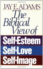 Cover art for The Biblical View of Self-Esteem, Self-Love, and Self-Image
