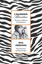 Cover art for I Married Adventure: The Lives of Martin and Osa Johnson
