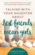 Cover art for Talking with Your Daughter About Best Friends and Mean Girls: Discovering God’s Plan for Making Good Friendship Choices (8 Great Dates)