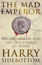 Cover art for The Mad Emperor: Heliogabalus and the Decadence of Rome