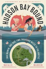 Cover art for Hudson Bay Bound: Two Women, One Dog, Two Thousand Miles to the Arctic