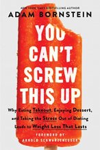 Cover art for You Can’t Screw This Up: Why Eating Takeout, Enjoying Dessert, and Taking the Stress out of Dieting Leads to Weight Loss That Lasts