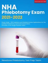 Cover art for NHA Phlebotomy Exam 2021-2022: Study Guide + 300 Questions and Detailed Answer Explanations for the Certified Phlebotomy Technician Examination (Includes 3 Full-Length Practice Tests)