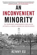 Cover art for An Inconvenient Minority: The Attack on Asian American Excellence and the Fight for Meritocracy