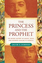 Cover art for The Princess and the Prophet: The Secret History of Magic, Race, and Moorish Muslims in America