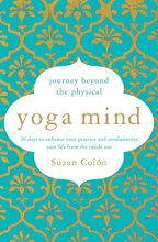 Cover art for Yoga Mind: Journey Beyond the Physical, 30 Days to Enhance your Practice and Revolutionize Your Life From the Inside Out