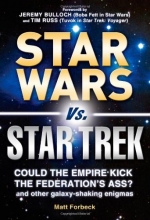 Cover art for Star Wars vs. Star Trek: Could the Empire kick the Federation's ass? And other galaxy-shaking enigmas