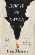 Cover art for How to Be Eaten: A Novel
