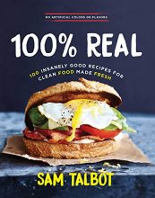 Cover art for 100% Real: 100 Insanely Good Recipes for Clean Food Made Fresh