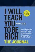 Cover art for I Will Teach You to Be Rich: The Journal: No Complicated Math. No More Procrastinating. Design Your Rich Life Today.