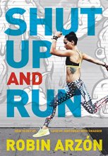 Cover art for Shut Up and Run: How to Get Up, Lace Up, and Sweat with Swagger