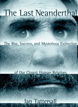 Cover art for The Last Neanderthal: The Rise, Success, and Mysterious Extinction of Our Closest Human Relatives