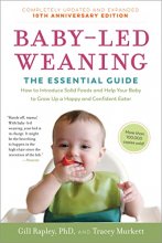 Cover art for Baby-Led Weaning, Completely Updated and Expanded Tenth Anniversary Edition: The Essential Guide―How to Introduce Solid Foods and Help Your Baby to ... (The Authoritative Baby-Led Weaning Series)
