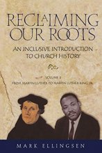 Cover art for Reclaiming Our Roots -- Volume 2: Martin Luther to Martin Luther King (Reclaiming Our Roots; An Inclusive Introduction to Church History)