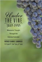 Cover art for Under the Vine: Messianic Thought Through the Hebrew Calendar