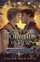 Cover art for Teach the Torches to Burn: A Romeo & Juliet Remix (Remixed Classics, 7)