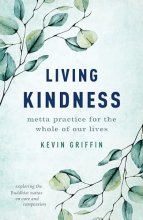 Cover art for Living Kindness: Metta Practice for the Whole of Our Lives