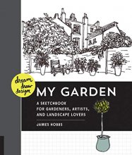 Cover art for Dream, Draw, Design My Garden: A Sketchbook for Gardeners, Artists, and Landscape Lovers