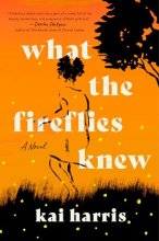 Cover art for What the Fireflies Knew: A Novel