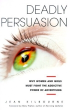 Cover art for DEADLY PERSUASION: Why Women And Girls Must Fight The Addictive Power Of Advertising